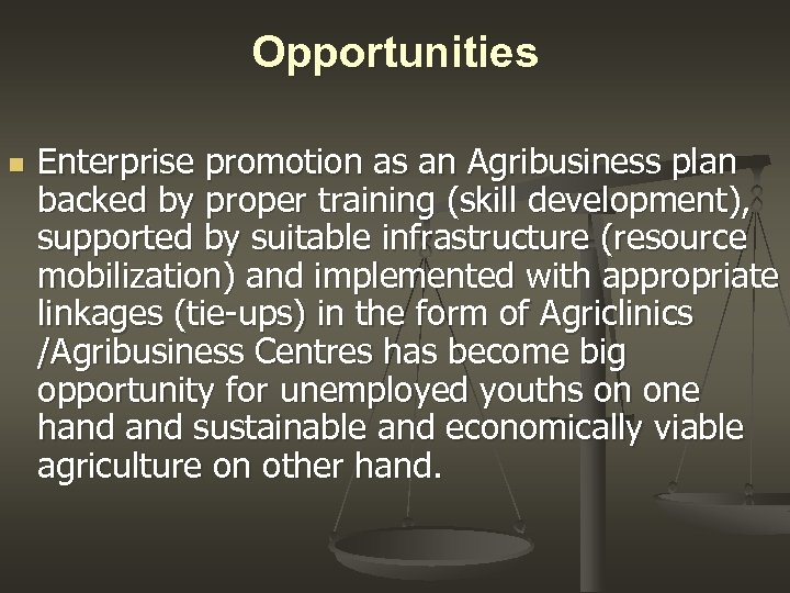 Opportunities n Enterprise promotion as an Agribusiness plan backed by proper training (skill development),