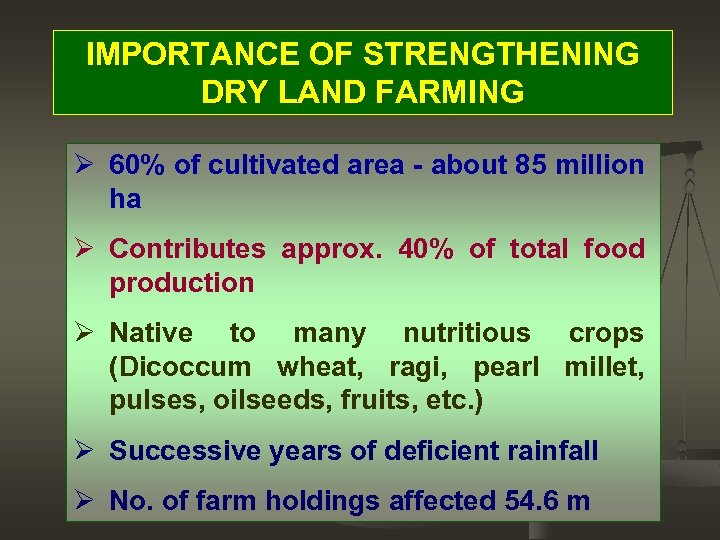 IMPORTANCE OF STRENGTHENING DRY LAND FARMING Ø 60% of cultivated area - about 85