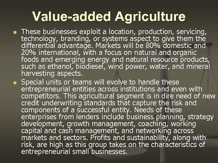Value-added Agriculture n n These businesses exploit a location, production, servicing, technology, branding, or