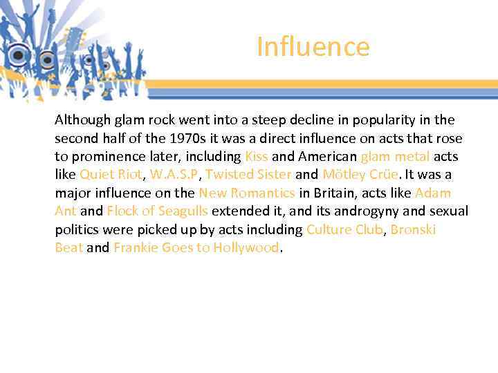 Influence Although glam rock went into a steep decline in popularity in the second