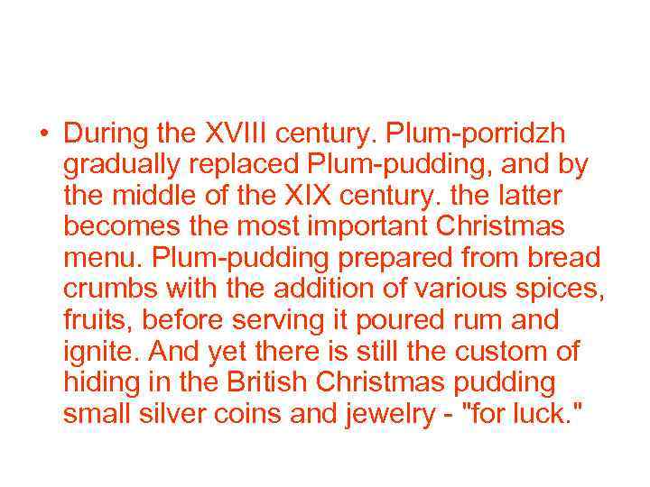 • During the XVIII century. Plum-porridzh gradually replaced Plum-pudding, and by the middle