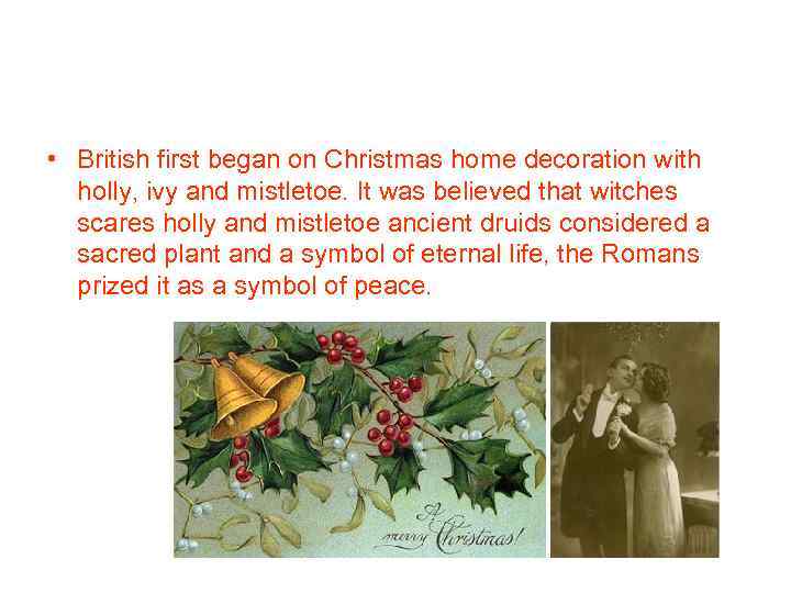  • British first began on Christmas home decoration with holly, ivy and mistletoe.