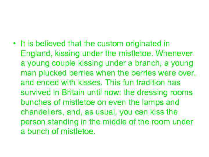  • It is believed that the custom originated in England, kissing under the