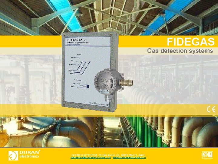 FIDEGAS Gas detection systems DURAN ELECTRONICA. Tomás Bretón 50, 28045 Madrid, Spain marketing@duranelectronica. com