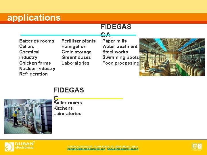 applications Batteries rooms Cellars Chemical industry Chicken farms Nuclear industry Refrigeration Fertiliser plants Fumigation