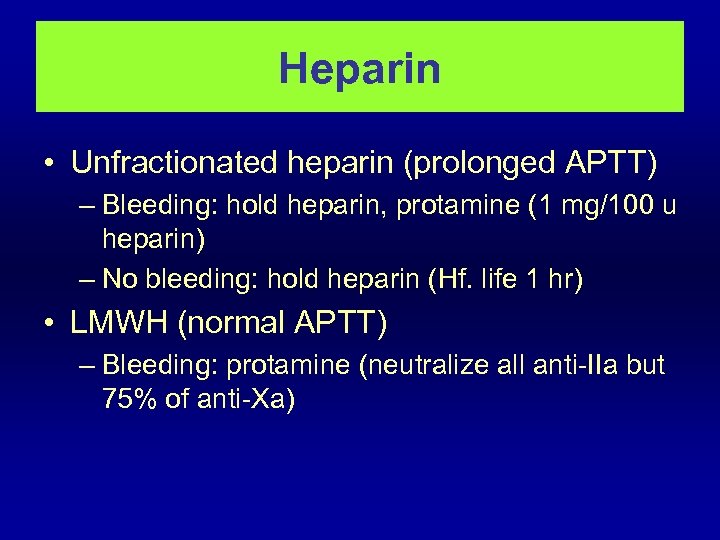 Heparin • Unfractionated heparin (prolonged APTT) – Bleeding: hold heparin, protamine (1 mg/100 u