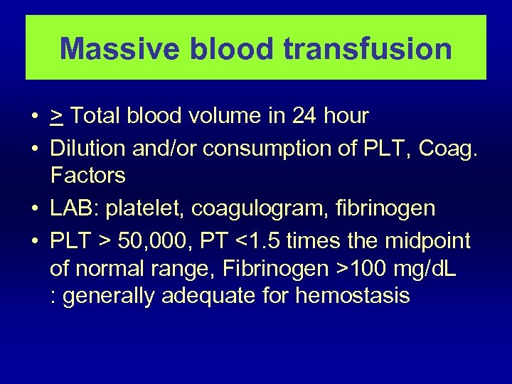 Massive blood transfusion • > Total blood volume in 24 hour • Dilution and/or