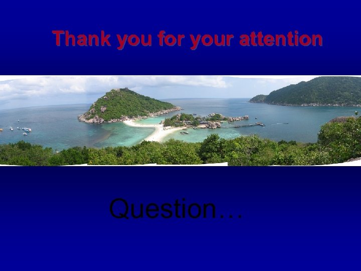 Thank you for your attention Question… 