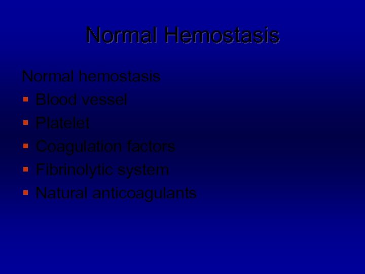 Normal Hemostasis Normal hemostasis § Blood vessel § Platelet § Coagulation factors § Fibrinolytic