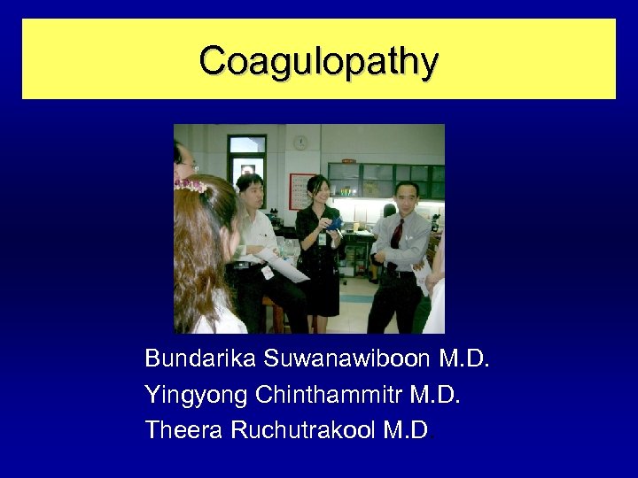 Coagulopathy Bundarika Suwanawiboon M. D. Yingyong Chinthammitr M. D. Theera Ruchutrakool M. D. 
