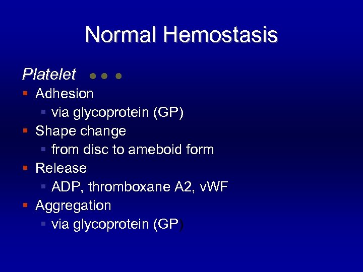 Normal Hemostasis Platelet § Adhesion § via glycoprotein (GP) § Shape change § from