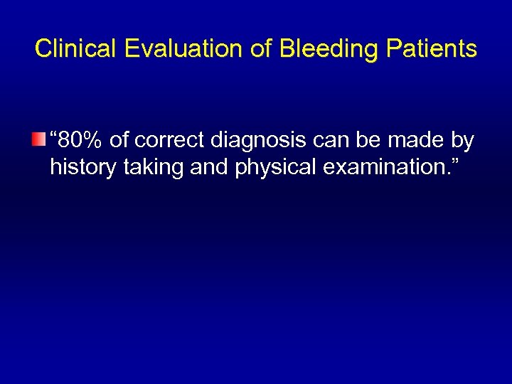 Clinical Evaluation of Bleeding Patients “ 80% of correct diagnosis can be made by