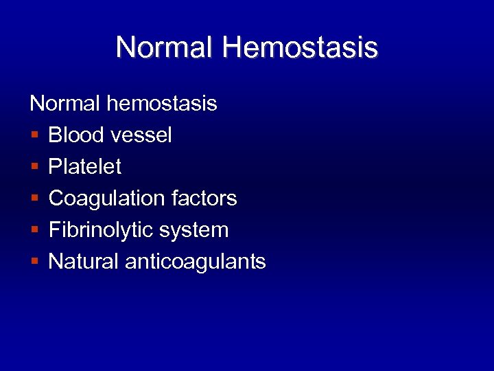 Normal Hemostasis Normal hemostasis § Blood vessel § Platelet § Coagulation factors § Fibrinolytic