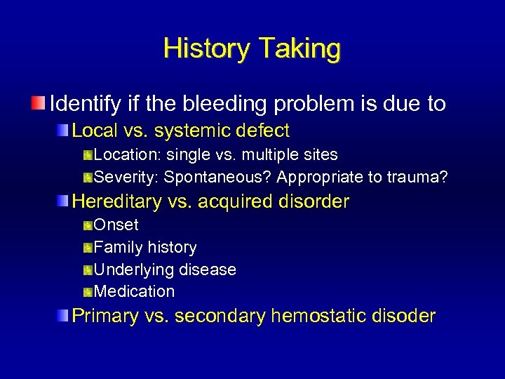 History Taking Identify if the bleeding problem is due to Local vs. systemic defect