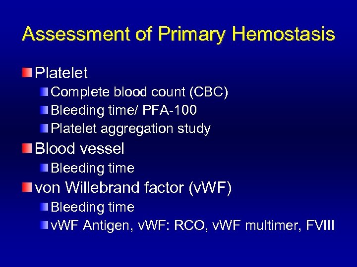 Assessment of Primary Hemostasis Platelet Complete blood count (CBC) Bleeding time/ PFA-100 Platelet aggregation