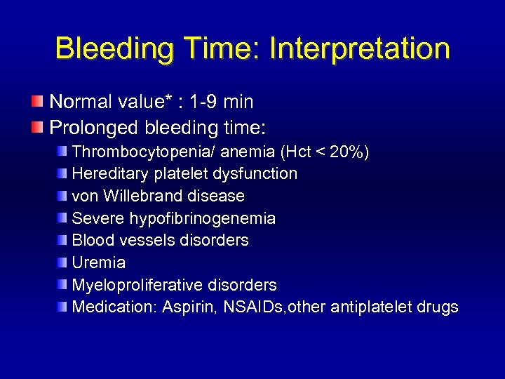 Bleeding Time: Interpretation Normal value* : 1 -9 min Prolonged bleeding time: Thrombocytopenia/ anemia