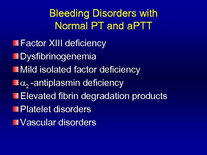 Bleeding Disorders with Normal PT and a. PTT Factor XIII deficiency Dysfibrinogenemia Mild isolated