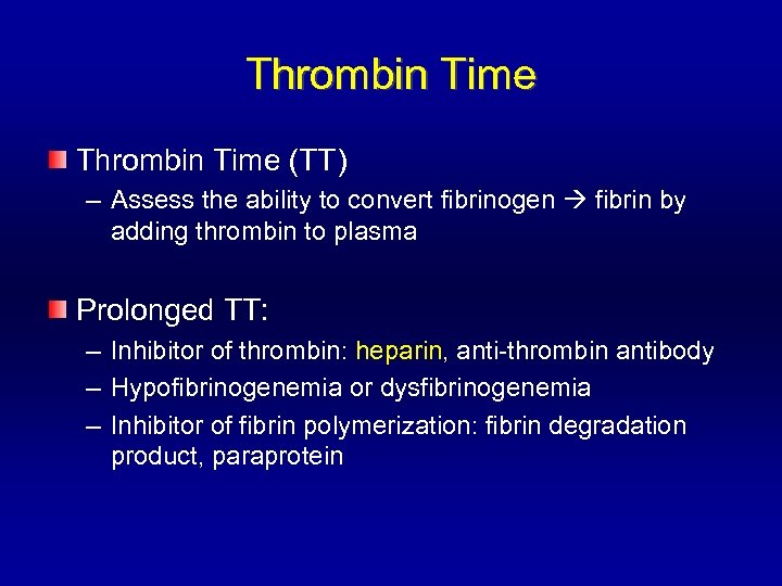 Thrombin Time (TT) – Assess the ability to convert fibrinogen fibrin by adding thrombin
