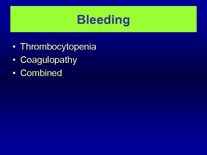 Bleeding • Thrombocytopenia • Coagulopathy • Combined 