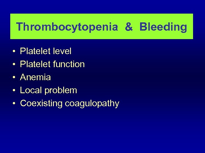 Thrombocytopenia & Bleeding • • • Platelet level Platelet function Anemia Local problem Coexisting