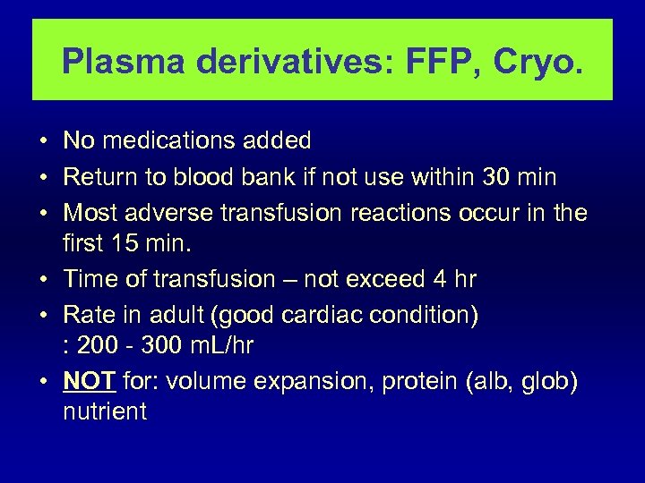 Plasma derivatives: FFP, Cryo. • No medications added • Return to blood bank if