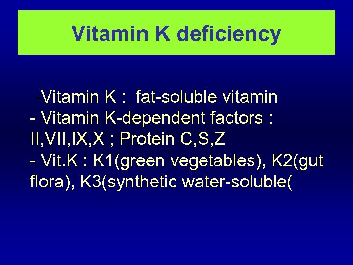 Vitamin K deficiency -Vitamin K : fat-soluble vitamin - Vitamin K-dependent factors : II,