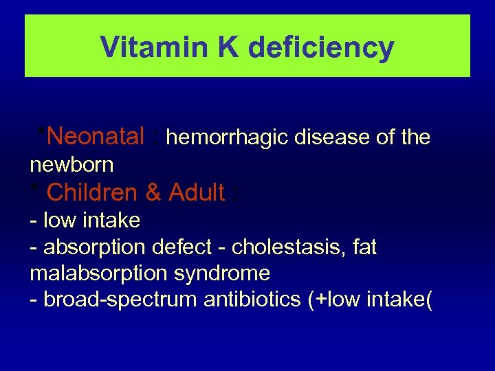 Vitamin K deficiency *Neonatal : hemorrhagic disease of the newborn * Children & Adult