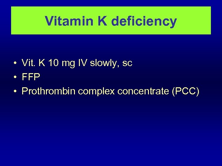 Vitamin K deficiency • Vit. K 10 mg IV slowly, sc • FFP •