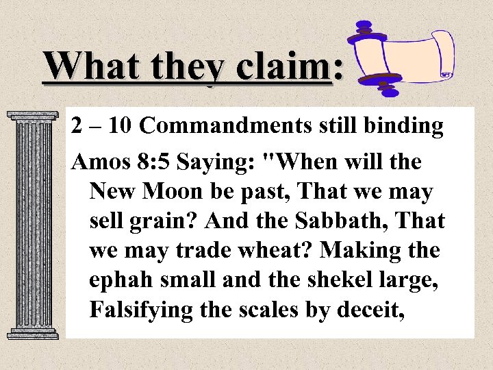 What they claim: 2 – 10 Commandments still binding Amos 8: 5 Saying: 