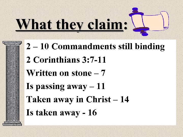 What they claim: 2 – 10 Commandments still binding 2 Corinthians 3: 7 -11