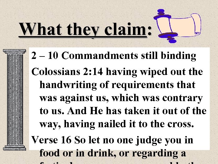 What they claim: 2 – 10 Commandments still binding Colossians 2: 14 having wiped