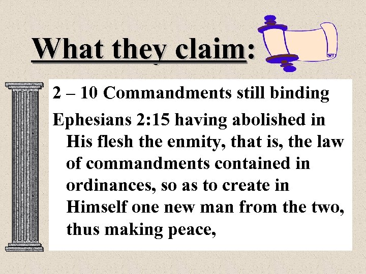 What they claim: 2 – 10 Commandments still binding Ephesians 2: 15 having abolished
