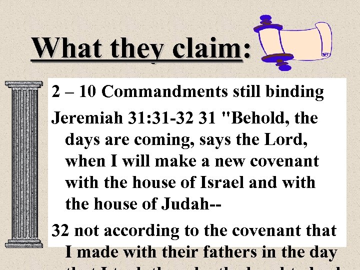 What they claim: 2 – 10 Commandments still binding Jeremiah 31: 31 -32 31