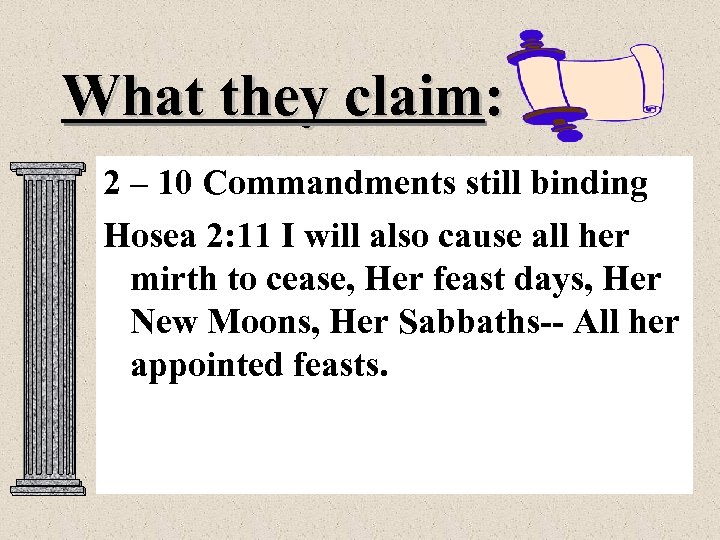 What they claim: 2 – 10 Commandments still binding Hosea 2: 11 I will