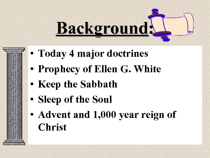 Background: • • • Today 4 major doctrines Prophecy of Ellen G. White Keep