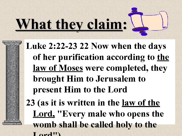 What they claim: Luke 2: 22 -23 22 Now when the days of her