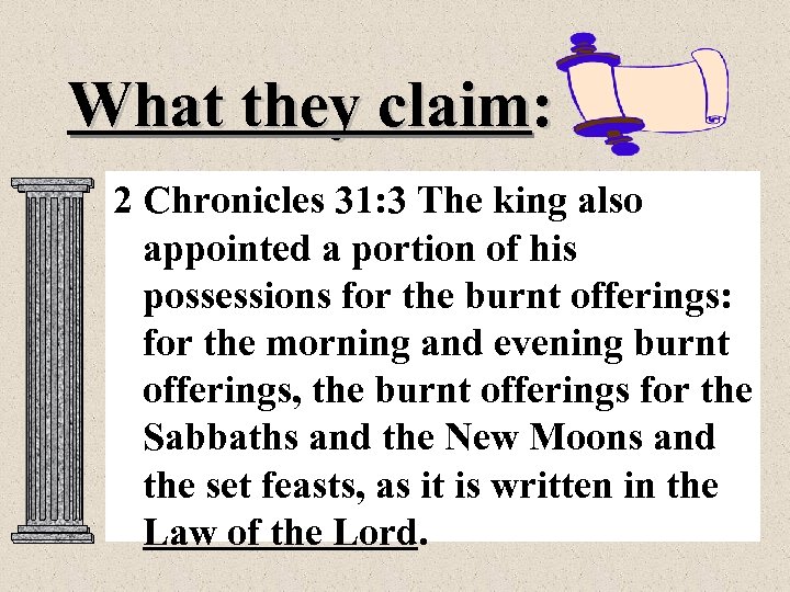 What they claim: 2 Chronicles 31: 3 The king also appointed a portion of