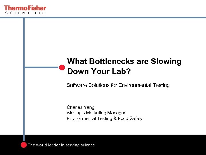 What Bottlenecks are Slowing Down Your Lab? Software Solutions for Environmental Testing Charles Yang