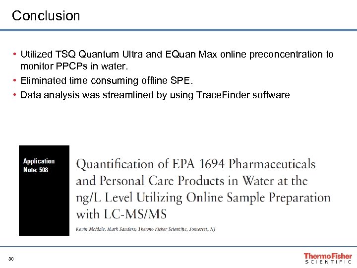 Conclusion • Utilized TSQ Quantum Ultra and EQuan Max online preconcentration to monitor PPCPs