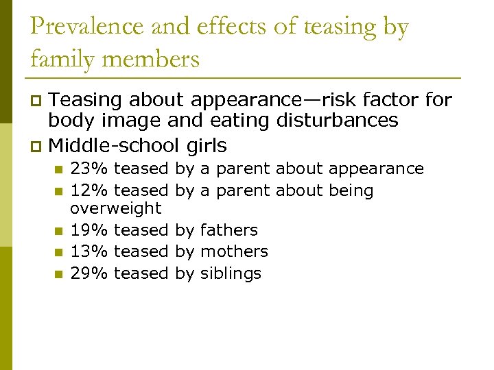 Prevalence and effects of teasing by family members Teasing about appearance—risk factor for body