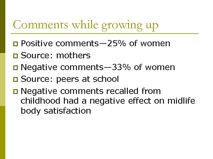 Comments while growing up Positive comments— 25% of women p Source: mothers p Negative