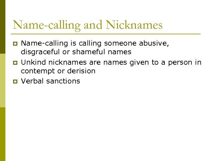 Name-calling and Nicknames p p p Name-calling is calling someone abusive, disgraceful or shameful