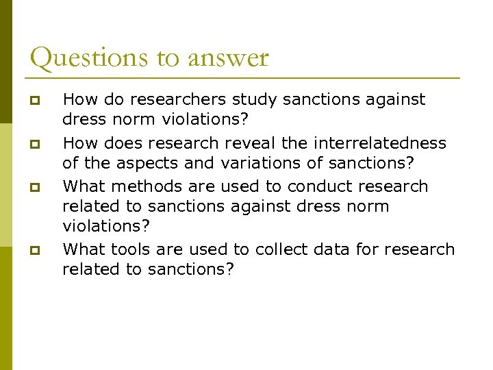 Questions to answer p p How do researchers study sanctions against dress norm violations?