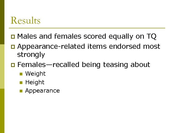 Results Males and females scored equally on TQ p Appearance-related items endorsed most strongly