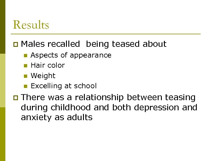 Results p Males recalled being teased about n n p Aspects of appearance Hair