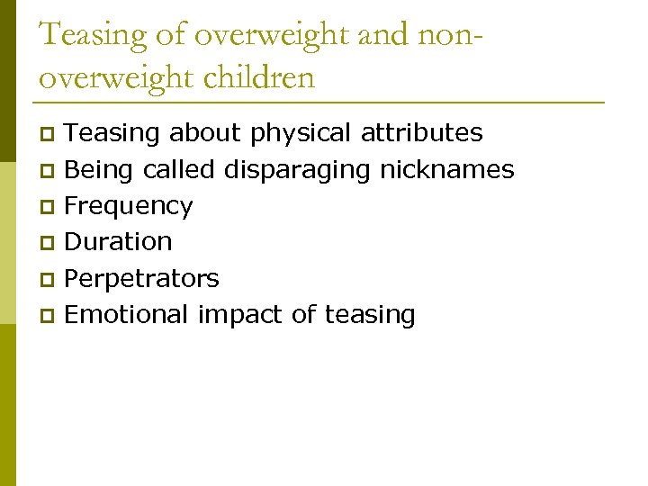 Teasing of overweight and nonoverweight children Teasing about physical attributes p Being called disparaging