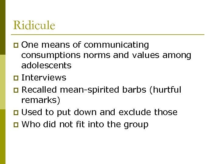 Ridicule One means of communicating consumptions norms and values among adolescents p Interviews p