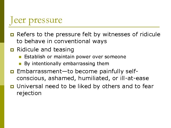 Jeer pressure p p Refers to the pressure felt by witnesses of ridicule to