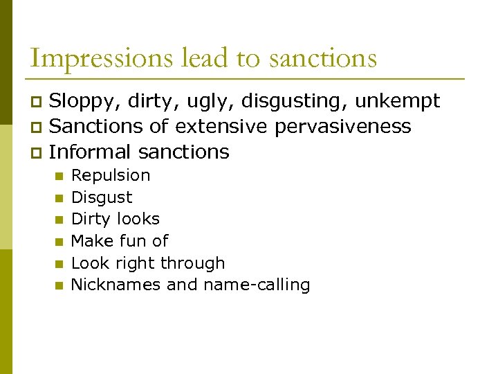 Impressions lead to sanctions Sloppy, dirty, ugly, disgusting, unkempt p Sanctions of extensive pervasiveness