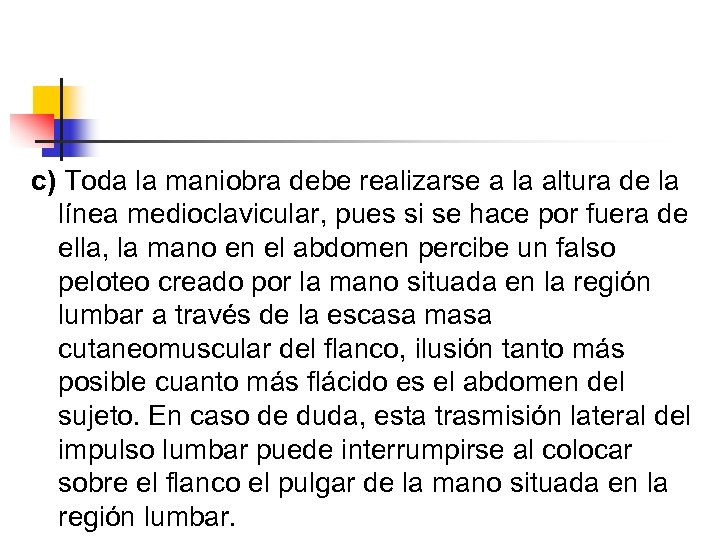 c) Toda la maniobra debe realizarse a la altura de la línea medioclavicular, pues